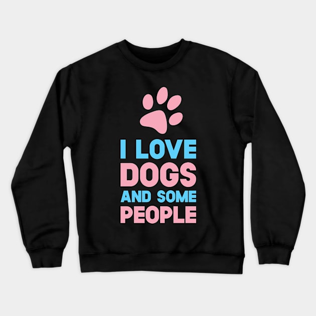 I Love Dogs And Some People Crewneck Sweatshirt by SusurrationStudio